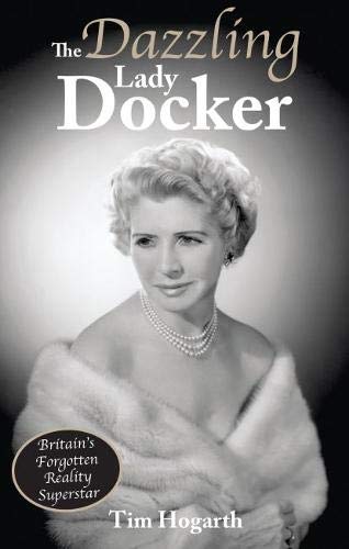 The Dazzling Lady Docker: Britain's Forgotten Reality Superstar von Scratching Shed Publishing Ltd