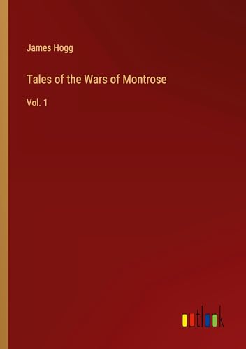 Tales of the Wars of Montrose: Vol. 1 Tales of the Wars of Montrose: Vol. 1 von Outlook Verlag