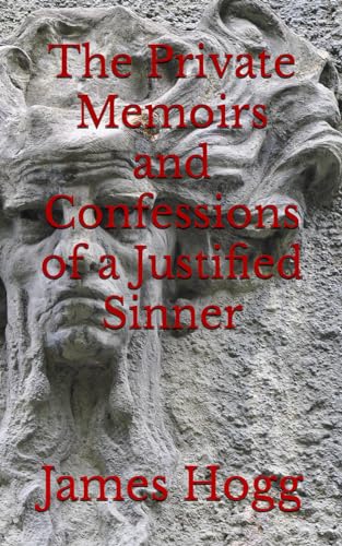 The Private Memoirs and Confessions of a Justified Sinner: 19th Century Classic Crime Fiction (Annotated)