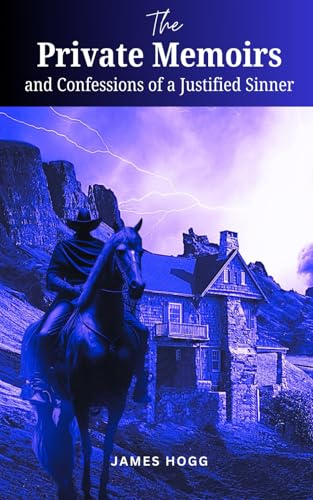 The Private Memoirs and Confessions of a Justified Sinner: A Tale of Gothic Darkness, Religious Zeal, and Psychological Unraveling The Private Memoirs and Confessions of a Justified Sinner: A Tale of Gothic Darkness, Religious Zeal, and Psychological Unraveling von Independently published