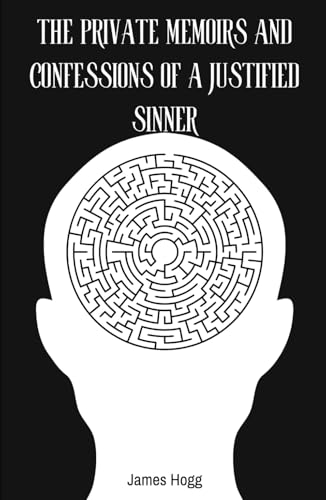 The Private Memoirs and Confessions of a Justified Sinner: An Original and Unabridged Edition The Private Memoirs and Confessions of a Justified Sinner: An Original and Unabridged Edition von Independently published