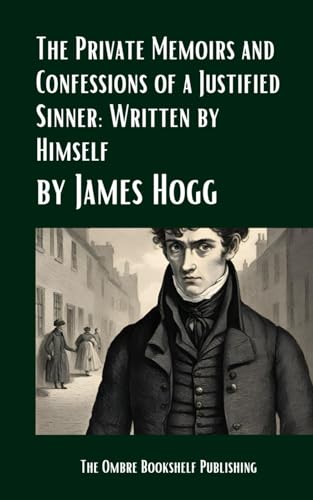 The Private Memoirs and Confessions of a Justified Sinner: Written by Himself : With A Detail Of Curious Traditionary Facts, and Other Evidence, By The Editor von Independently published