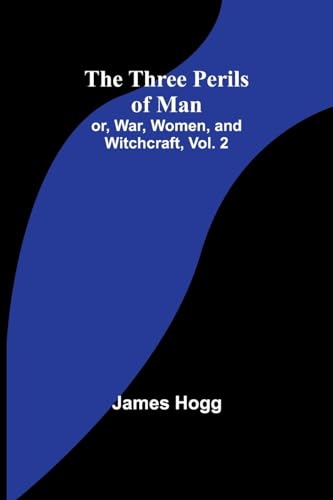 The Three Perils of Man; or, War, Women, and Witchcraft, Vol. 2 von Alpha Edition