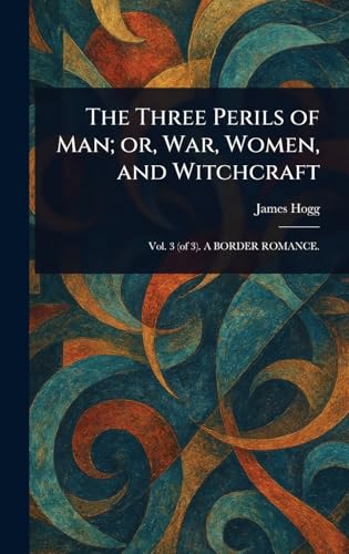 The Three Perils of Man; or, War, Women, and Witchcraft The Three Perils of Man; or, War, Women, and Witchcraft von Anson Street Press