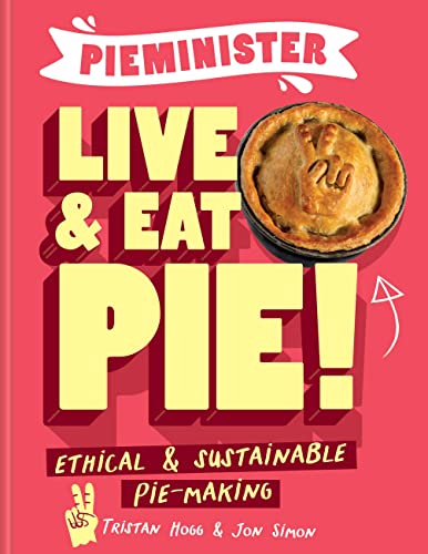 Pieminister Live & Eat Pie!: Ethical & Sustainable Pie-making