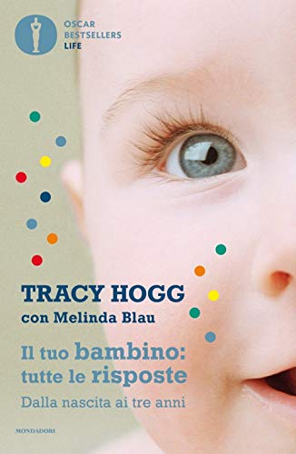 Il tuo bambino: tutte le risposte. Dalla nascita ai tre anni (Oscar bestsellers life) Il tuo bambino: tutte le risposte. Dalla nascita ai tre anni (Oscar bestsellers life)