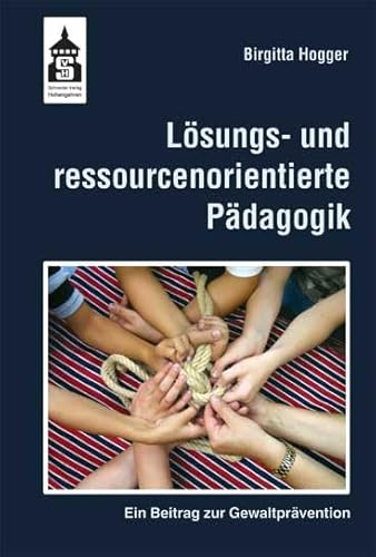Lösungs- und ressourcenorientierte Pädagogik: Ein Beitrag zur Gewaltprävention