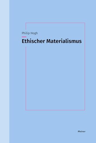 Ethischer Materialismus: Kritische Theorie des Leidens von Meiner, F