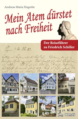 "Mein Atem dürstet nach Freiheit": Der Reiseführer zu Friedrich Schiller von Olms Presse