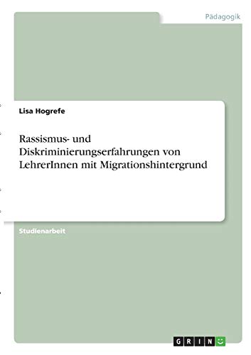 Rassismus- und Diskriminierungserfahrungen von LehrerInnen mit Migrationshintergrund von Books on Demand