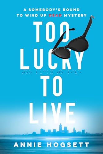 Too Lucky to Live: A Somebody's Bound to Wind Up Dead Mystery (Somebody's Bound to Wind Up Dead Mysteries, 1) von Poisoned Pen Press