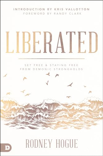 Liberated: Set Free and Staying Free from Demonic Strongholds Liberated: Set Free and Staying Free from Demonic Strongholds von Destiny Image