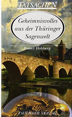 Geheimnisvolles aus der Thüringer Sagenwelt (Tatsachen) von Tauchaer Verlag