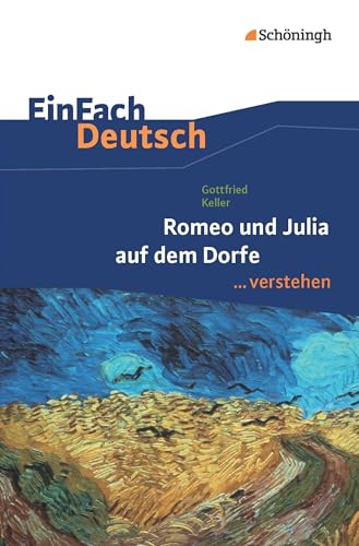 EinFach Deutsch ...verstehen. Interpretationshilfen: EinFach Deutsch ...verstehen: Gottfried Keller: Romeo und Julia auf dem Dorfe
