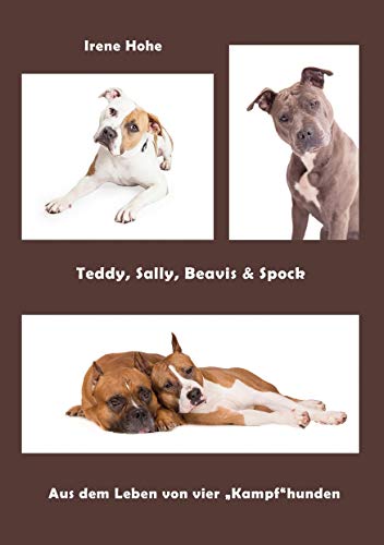 Teddy, Sally, Beavis & Spock: Aus dem Leben von vier "Kampfhunden"