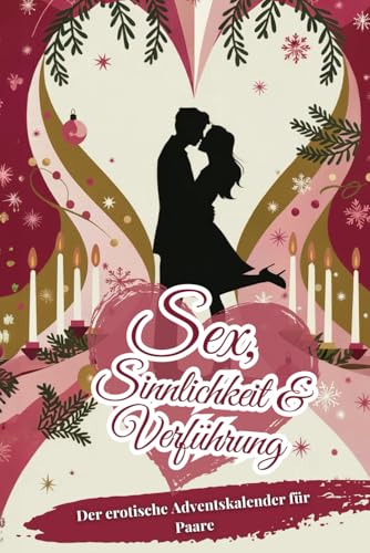 Sex, Sinnlichkeit und Verführung: Der erotische Adventskalender für Paare – 24 Tage voller Leidenschaft, Zärtlichkeit und aufregender Herausforderungen Sex, Sinnlichkeit und Verführung: Der erotische Adventskalender für Paare – 24 Tage voller Leidenschaft, Zärtlichkeit und aufregender Herausforderungen