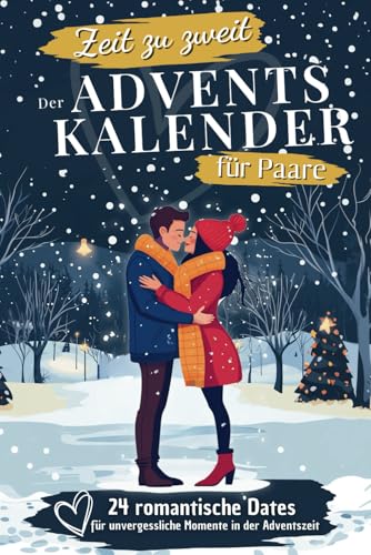 Zeit zu zweit: Der Adventskalender für Paare | 24 romantische Dates für unvergessliche Momente in der Adventszeit