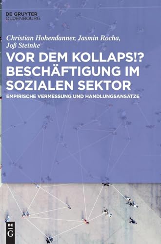 Vor dem Kollaps!? Beschäftigung im sozialen Sektor: Empirische Vermessung und Handlungsansätze Vor dem Kollaps!? Beschäftigung im sozialen Sektor: Empirische Vermessung und Handlungsansätze