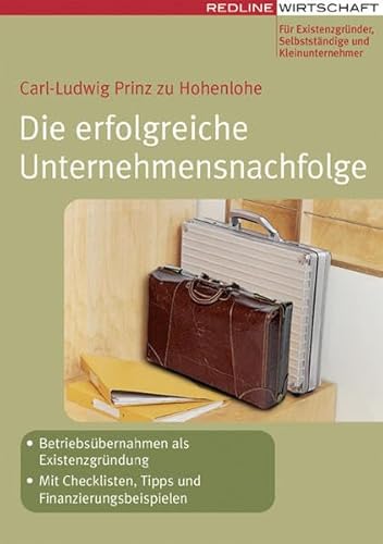 Die erfolgreiche Unternehmensnachfolge: Betriebsübernahmen als Existenzgründung Mit Checklisten, Tipps und Finanzierungsbeispielen (Erfolgreich Selbstständig)