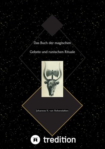 Das Buch der magischen Gebete und runischen Rituale: Johannes H. von Hohenstätten von tredition