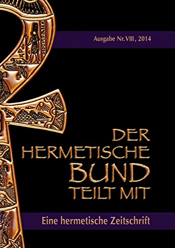 Der hermetische Bund teilt mit: Hermetische Zeitschrift Nr. 8/2014 Der hermetische Bund teilt mit: Hermetische Zeitschrift Nr. 8/2014 von Books on Demand