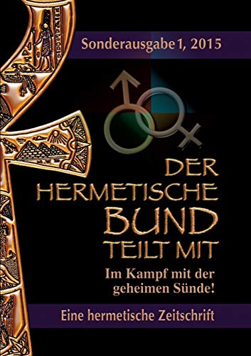 Der hermetische Bund teilt mit: Sonderausgabe I/2015: Im Kampf mit der geheimen Sünde! Der hermetische Bund teilt mit: Sonderausgabe I/2015: Im Kampf mit der geheimen Sünde!