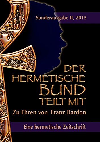 Der hermetische Bund teilt mit: Sonderausgabe II/2015: Zu Ehren von Franz Bardon von Books on Demand