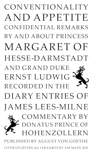 Conventionality and Appetite: Confidential remarks by and about Princess Margaret of Hesse-Darmstadt and Grand Duke Ernst Ludwig recorded in the diary entries of James Lees-Milne von Frankfurter Literaturverlag