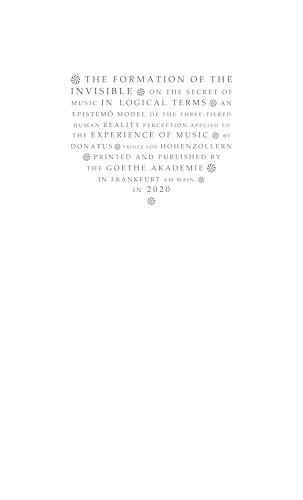 The Formation of the Invisible - on the secrets of music in logical terms: on the secret of music in logical terms - an epistemõ model of the ... perception applied to the experience of music von Cornelia Goethe Akademie