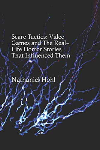 Scare Tactics: Video Games and The Real-Life Horror Stories That Influenced Them Scare Tactics: Video Games and The Real-Life Horror Stories That Influenced Them von Independently Published