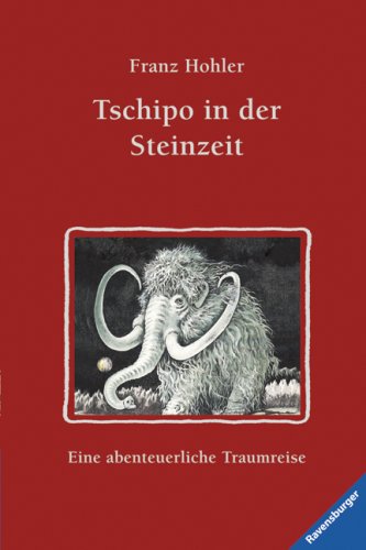 Tschipo in der Steinzeit: Eine abenteuerliche Traumreise Tschipo in der Steinzeit: Eine abenteuerliche Traumreise