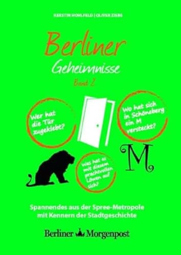Berliner Geheimnisse Band 2: Spannendes aus der Spree-Metropole mit Kennern aus der Stadtgeschichte Berliner Geheimnisse Band 2: Spannendes aus der Spree-Metropole mit Kennern aus der Stadtgeschichte
