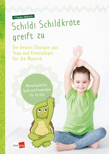 Schildi Schildkröte greift zu: Die besten Übungen aus Yoga und Kinesiologie für die Motorik Schildi Schildkröte greift zu: Die besten Übungen aus Yoga und Kinesiologie für die Motorik von Klett Kita GmbH