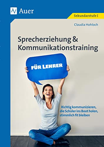 Sprecherziehung & Kommunikationstraining f. Lehrer: Richtig kommunizieren, die Schüler ins Boot holen, stimmlich fit bleiben (Alle Klassenstufen) von Auer Verlag i.d.AAP LW