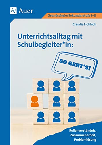 Unterrichtsalltag mit Schulbegleiter*in: So geht's: Rollenverständnis, Zusammenarbeit, Problemlösung (Alle Klassenstufen)