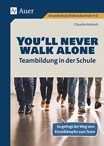 You'll never walk alone: Teambildung in der Schule: So gelingt der Weg vom Einzelkämpfer zum Team (Alle Klassenstufen) von Auer Verlag i.d.AAP LW