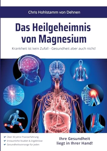 Das Heilgeheimnis von Magnesium: Krankheit ist kein Zufall - Gesundheit aber auch nicht! von BoD – Books on Demand