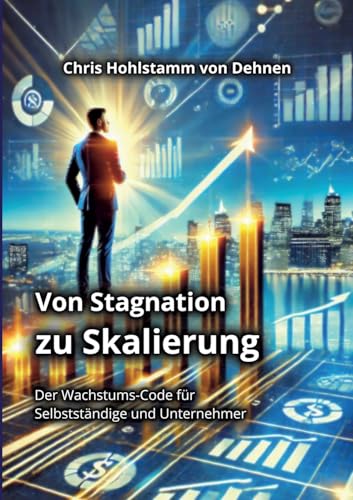 Von Stagnation zu Skalierung: Der Wachstums-Code für Selbstständige und Unternehmer von BoD – Books on Demand