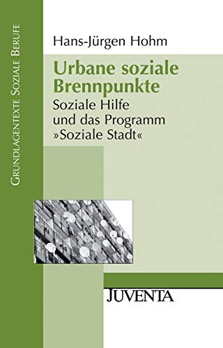 Urbane soziale Brennpunkte: Soziale Hilfe und das Programm "Soziale Stadt" (Grundlagentexte Soziale Berufe)