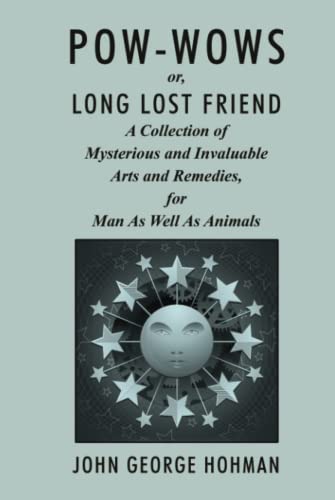 Pow-Wows, or Long Lost Friend: A Collection of Mysterious and Invaluable Arts and Remedies, for Man as Well as Animals von Wildside Press