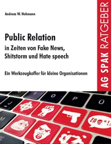 Public Relations in Zeiten von Fake News, Shitstorms und Hatespeeches: Ein Werkzeugkoffer für kleine Organisationen