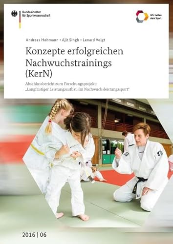 Konzepte erfolgreichen Nachwuchstrainings (KerN): Abschlussbericht zum Forschungsprojekt "Langfristiger Leistungsaufbau im Nachwuchsleistungssport" ... des Bundesinstituts für Sportwissenschaft)