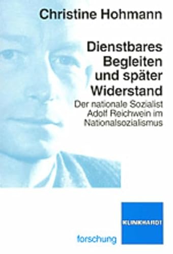 Dienstbares Begleiten und später Widerstand: Der nationale Sozialist Adolf Reichwein im Nationalsozialismus Dienstbares Begleiten und später Widerstand: Der nationale Sozialist Adolf Reichwein im Nationalsozialismus