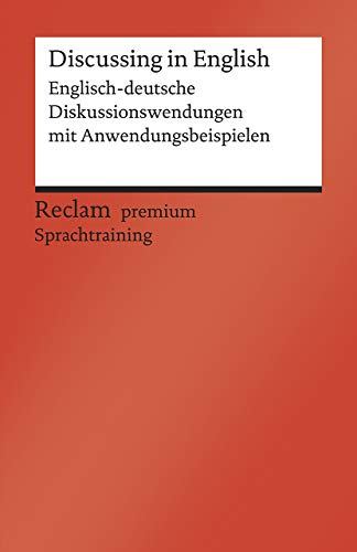 Discussing in English. Englisch-deutsche Diskussionswendungen mit Anwendungsbeispielen. B1–B2 (GER): Hohmann, Heinz-Otto – Weltliteratur; Englisch lernen – 19980 (Reclams Universal-Bibliothek)