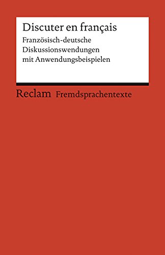 Discuter en français: Französisch-deutsche Diskussionswendungen mit Anwendungsbeispielen. B1–B2 (GER) (Reclams Universal-Bibliothek)