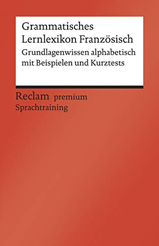 Grammatisches Lernlexikon Französisch. Grundlagenwissen alphabetisch mit Beispielen und Kurztests. B1–B2 (GER): Hohmann, Heinz-Otto – lernen mit System – 19985 (Reclams Universal-Bibliothek)