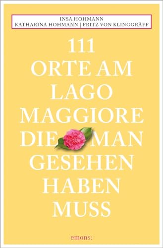 111 Orte am Lago Maggiore, die man gesehen haben muss: Reiseführer von Emons Verlag
