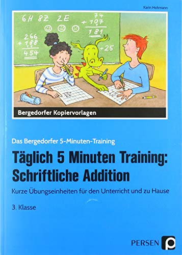 Täglich 5 Minuten Training: Schriftliche Addition: Kurze Übungseinheiten für den Unterricht und zu Hause (3. Klasse) (Das Bergedorfer 5-Minuten-Training)
