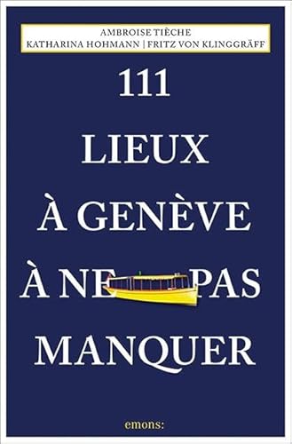 111 Lieux à Genève à ne pas manquer: Guide touristique