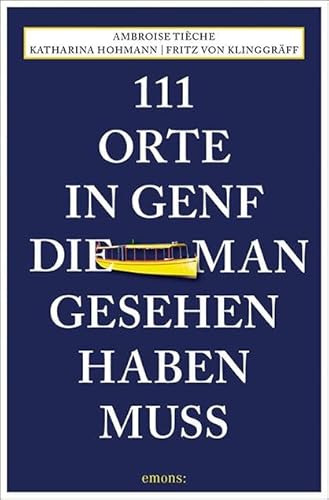 111 Orte in Genf, die man gesehen haben muss: Reiseführer von Emons Verlag